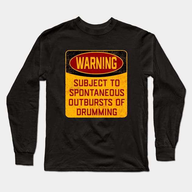 Drum - Warning Subject To Spontaneous Outbursts Of Drumming Long Sleeve T-Shirt by Kudostees